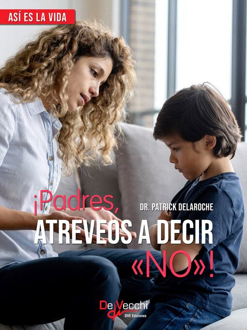 Title details for ¡Padres, atreveos a decir «No»! by Dr. Patrick Delaroche - Available